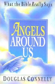 Angels Around Us: What the Bible Really Says
