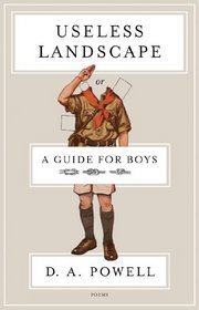 Useless Landscape, or A Guide for Boys: Poems