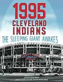 1995 Cleveland Indians: The Sleeping Giant Awakes (The SABR Baseball Library)