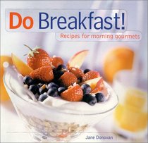 Do Breakfast: Recipes for Morning Gourmets