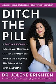 Beyond the Pill: A 30-Day Program to Balance Your Hormones, Reclaim Your Body, and Reverse the Dangerous Side Effects of the Birth Control Pill