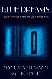 Blue Dreams : Korean Americans and the Los Angeles Riots