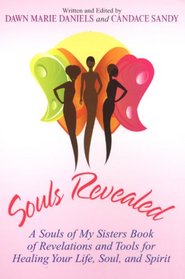 Souls Revealed: A Souls of My Sisters Book of Revelations and Tools for Healing Your Life, Soul, and Spirit