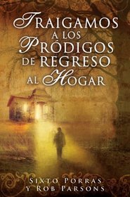 Traigamos a los prodigos de regreso al hogar/Bringing Home the Prodigals (Spanish Edition)