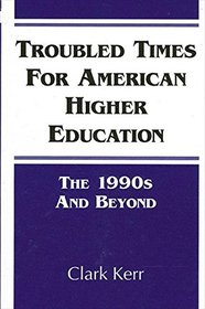 Troubled Times for American Higher Education: The 1990s and Beyond (S U N Y Series, Frontiers in Education)