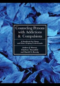 Counseling Persons With Addictions and Compulsions: A Handbook for Clergy and Other Helping Professionals
