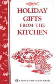 Holiday Gifts from the Kitchen : Storey Country Wisdom Bulletin A-164 (Country Wisdom Bulletins Series Volume a-164)