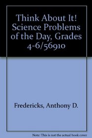 Think About It! Science Problems of the Day, Grades 4-6/56910
