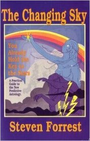 Changing Sky: You Already Hold the Key to the Stars : A Practical Guide to the New Predictive Astrology