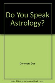 Do You Speak Astrology?: Learn the Language of the Skies to Help Understand Yourself, Your Career,