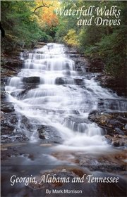 Waterfall Walks and Drives in Georgia, Alabama and Tennessee