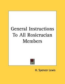 General Instructions To All Rosicrucian Members