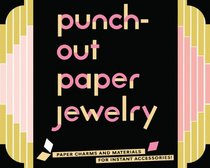 Punch-Out Paper Jewelry: Paper Charms and Materials for Instant Accessories!