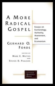 A More Radical Gospel: Essays on Eschatology, Authoity, Atonement, and Ecumenism (Lutheran Quarterly Books)