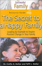 The Secret to a Happy Family Resource Guide 4 (The Successful Family) (The Successful Family)