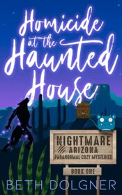 Homicide at the Haunted House (Nightmare, Arizona Paranormal Cozy Mysteries)