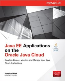 Java EE Applications on the Oracle Java Cloud: Develop, Deploy, Monitor, and Manage Your Java Cloud Applications (Oracle Press)
