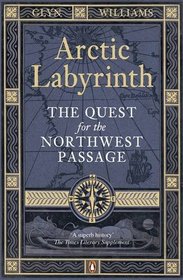 Arctic Labyrinth: The Quest for the Northwest Passage. Glyn Williams