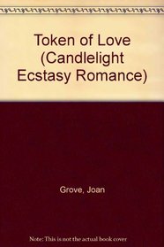 Token of Love (Candlelight Ecstasy Romance, No 375)