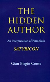 The Hidden Author: An Interpretation of Petronius' Satyricon (Sather Classical Lectures)