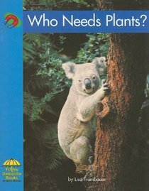 Who Need Plants (Yellow Umbrella Books: Science - Level B)