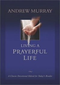 Living a Prayerful Life: A Classic Devotional Edited for Today's Reader