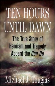 Ten Hours Until Dawn: The True Story of Heroism And Tragedy Aboard the Can Do, Library Edition