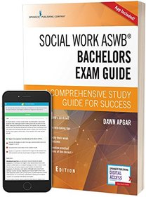 Social Work ASWB Bachelors Exam Guide, Second Edition: A Comprehensive Study Guide for Success (Book + Free App)