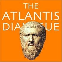 The Atlantis Dialogue: Plato's Original Story of the Lost City, Continent, Empire