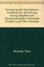 Screening and Assessment: Guidlines for Identifying Young Disabled and Developmentally Vulnerable Children and Their Families