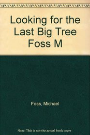 Looking for the Last Big Tree Foss M