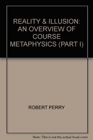 Reality & Illusion: An Overview of Course Metaphysics (Part I)