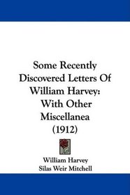 Some Recently Discovered Letters Of William Harvey: With Other Miscellanea (1912)