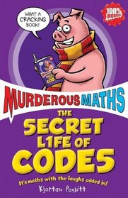 The Secret Life of Codes: How to Make Them and Break Them (Murderous Maths)