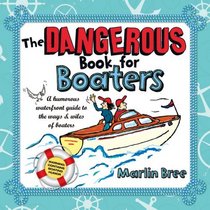 The Dangerous Book for Boaters: A Humorous Waterfront Guide to the Ways & Wiles of Boaters