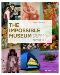 The Impossible Museum: The Best Art You'll Never See