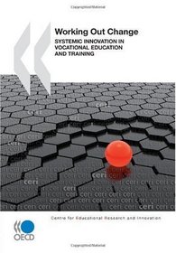 Educational Research and Innovation Working Out Change:  Systemic Innovation in Vocational Education and Training (Centre for Educational Research and Innovation)