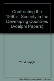Confronting the 1990's: Security in the Developing Countries (Adelphi Papers)