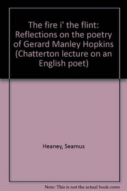 The fire i' the flint: Reflections on the poetry of Gerard Manley Hopkins (Proceedings of the British Academy ; v. 60)