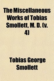 The Miscellaneous Works of Tobias Smollett, M. D. (v. 4)