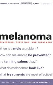 Melanoma : Prevention, Detection, and Treatment; Second Edition (Yale University Press Health  Wellness)