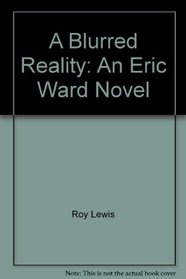A blurred reality: An Eric Ward novel