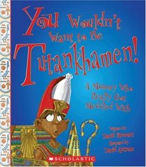 You Wouldn't Want to Be Tutankhamen!: A Mummy Who Really Got Meddled With
