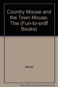 Country Mouse and the Town Mouse (Fun-to-sniff Bks.)