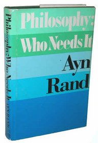 Philosophy, Who Needs It / Ayn Rand: In