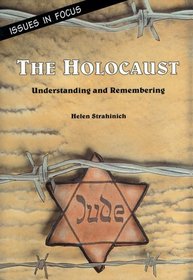 The Holocaust: Understanding and Remembering (Issues in Focus)