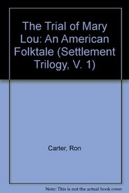 The Trial of Mary Lou: An American Folktale (Settlement Trilogy, V. 1)