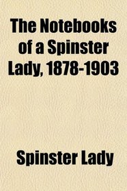 The Notebooks of a Spinster Lady, 1878-1903