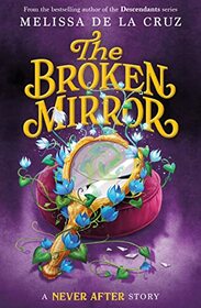 Never After: The Broken Mirror (The Chronicles of Never After, 3)