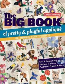 The Big Book of Pretty & Playful Appliqu: 150+ Designs, 4 Quilt Projects Cats & Dogs at Play, Gardens in Bloom, Feathered Friends & More